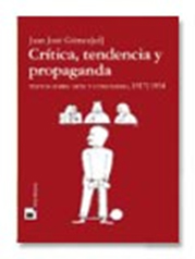 Juan José Gómez (ed.): Crítica, tendencia y propaganda: Textos sobre arte y comunismo, 1917-1954. - Editorial Doble J. Sevilla, 2004 - Traducciones publicadas de Lengua Fértil-Teresa Muñoz Sebastián