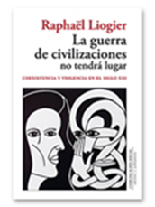 Raphaël Liogier: La guerra de civilizaciones no tendrá lugar. Coexistencia y violencia en el siglo XXI. Comunicación Social. Salamanca, 2017. - Traducciones publicadas de Lengua Fértil-Teresa Muñoz Sebastián